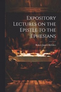 bokomslag Expository Lectures on the Epistle to the Ephesians
