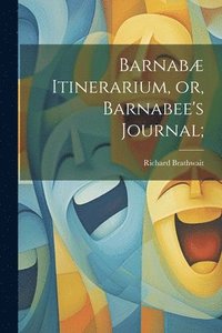bokomslag Barnab Itinerarium, or, Barnabee's Journal;