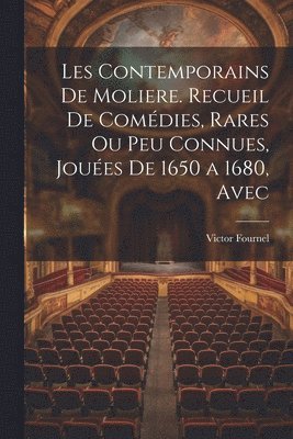 bokomslag Les contemporains de Moliere. Recueil de comdies, rares ou peu connues, joues de 1650 a 1680, avec