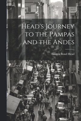 Head's Journey to the Pampas and the Andes