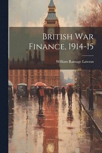bokomslag British War Finance, 1914-15