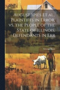 bokomslag August Spies et al., Plaintiffs in Error, vs. the People of the State of Illinois, Defendants in Err