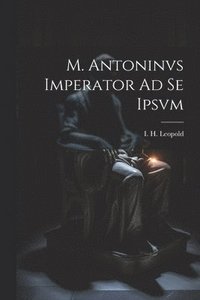 bokomslag M. Antoninvs Imperator Ad Se Ipsvm