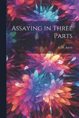 Assaying in Three Parts 1