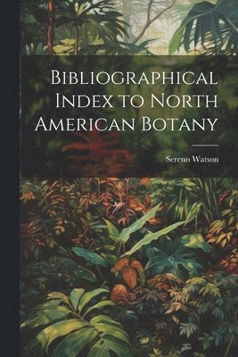bokomslag Bibliographical Index to North American Botany