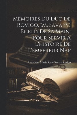 bokomslag Mmoires du duc de Rovigo, (M. Savary) crits de sa main, pour servir  l'histoire de l'empereur Nap