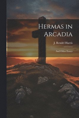 J Rendel Harris - Hermas in Arcadia, Häftad