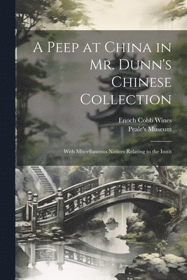 Enoch Cobb Wines, Pa ). Peale's Museum (Philadelphia - Peep at China in Mr. Dunn's Chinese Collection, Häftad