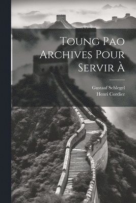 bokomslag Toung Pao Archives Pour Servir À