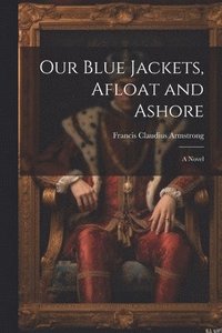 bokomslag Our Blue Jackets, Afloat and Ashore