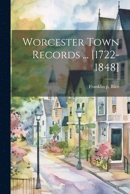 bokomslag Worcester Town Records ... [1722-1848]