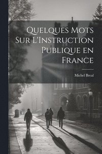 bokomslag Quelques Mots sur L'Instruction Publique en France