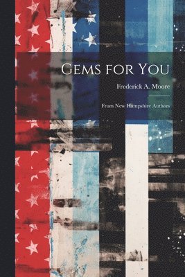 Frederick a Moore - Gems for you; From New Hampshire Authors, Häftad