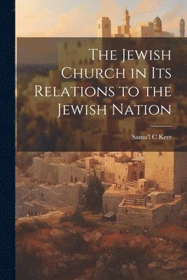 bokomslag Jewish Church in Its Relations to the Jewish Nation