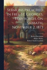 bokomslag Sermons Preached in Free St. Georges, Edinburgh, on Sabbath, November 2, 1873