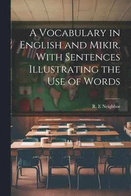 R E Neighbor, R. E. Neighbor, R. E Neighbor - Vocabulary in English and Mikir. With Sentences Illustrating the Use of Words, Häftad