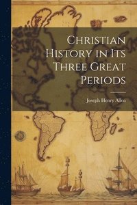 bokomslag Christian History in its Three Great Periods