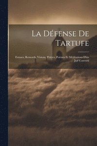 bokomslag La Dfense De Tartufe; Extases, Remords, Visions, Prires, Pomes et Mditations D'un Juif Converti