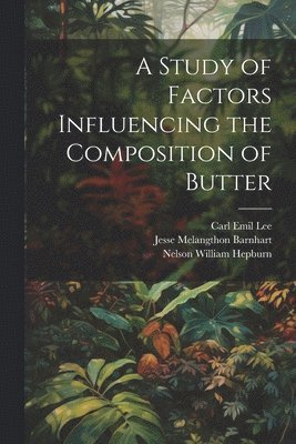 A Study of Factors Influencing the Composition of Butter 1