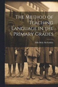 bokomslag Method of Teaching Language in the Primary Grades