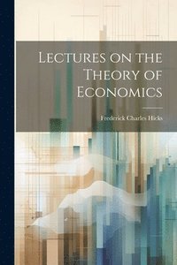 bokomslag Lectures on the Theory of Economics