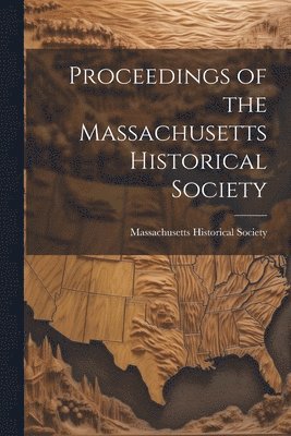 bokomslag Proceedings of the Massachusetts Historical Society