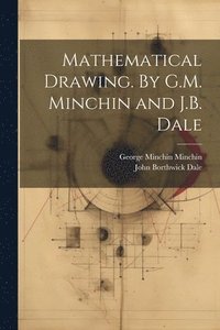 bokomslag Mathematical Drawing. By G.M. Minchin and J.B. Dale