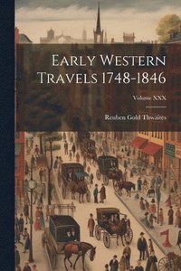 bokomslag Early Western Travels 1748-1846; Volume XXX