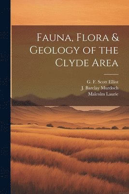 bokomslag Fauna, Flora & Geology of the Clyde Area