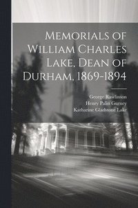 bokomslag Memorials of William Charles Lake, Dean of Durham, 1869-1894