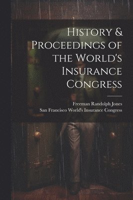 bokomslag History & Proceedings of the World's Insurance Congress