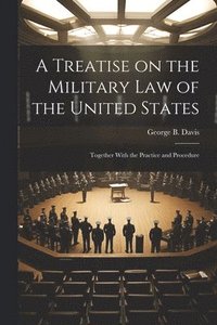bokomslag A Treatise on the Military Law of the United States