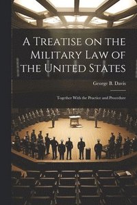 bokomslag Treatise on the Military Law of the United States