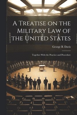 bokomslag A Treatise on the Military Law of the United States