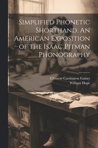 bokomslag Simplified Phonetic Shorthand. An American Exposition of the Isaac Pitman Phonography