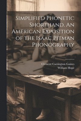 Simplified Phonetic Shorthand. An American Exposition of the Isaac Pitman Phonography 1