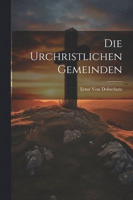 Ernst Von Dobschutz - Urchristlichen Gemeinden, Häftad