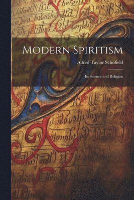 bokomslag Modern Spiritism; Its Science and Religion