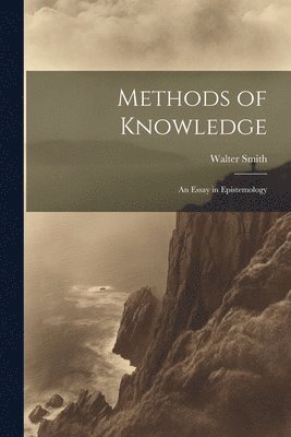 Walter Smith - Methods of Knowledge; an Essay in Epistemology, Häftad