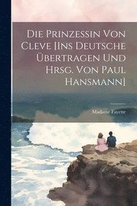 bokomslag Die Prinzessin von Cleve [Ins Deutsche bertragen und hrsg. von Paul Hansmann]