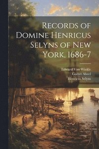 bokomslag Records of Domine Henricus Selyns of New York, 1686-7
