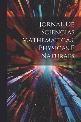 Jornal de Sciencias Mathematicas, Physicas e Naturaes 1