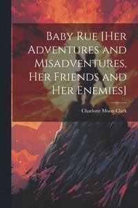 bokomslag Baby Rue [her Adventures and Misadventures, her Friends and her Enemies]