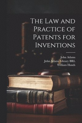 bokomslag The Law and Practice of Patents for Inventions