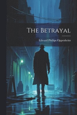 Edward Phillips Oppenheim - Betrayal, Häftad