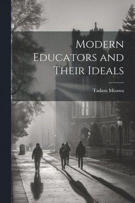 Tadasu Misawa - Modern Educators and Their Ideals, Häftad