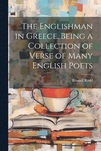 bokomslag The Englishman in Greece. Being a Collection of Verse of Many English Poets