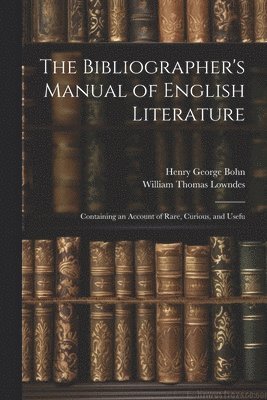 bokomslag The Bibliographer's Manual of English Literature