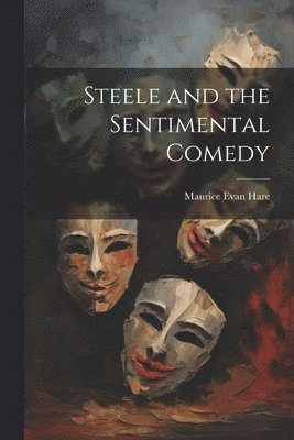 Maurice Evan Hare - Steele and the Sentimental Comedy, Häftad
