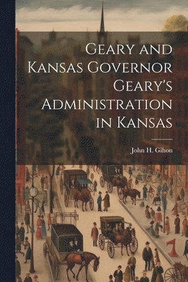 Geary and Kansas Governor Geary's Administration in Kansas 1